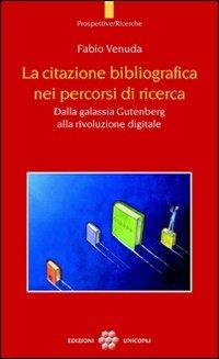 La citazione bibliografica nei percorsi di ricerca. Dalla galassia Gutenberg alla rivoluzione digitale - Fabio Venuda - copertina