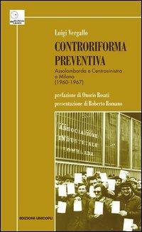 Controriforma preventiva. Assolombarda e Centrosinistra a Milano (1960-1967) - Luigi Vergallo - copertina