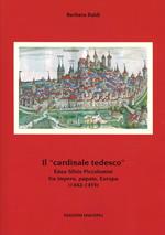 Il «cardinale tedesco». Enea Silvio Piccolomini fra impero, papato, Europa (1442-1455)