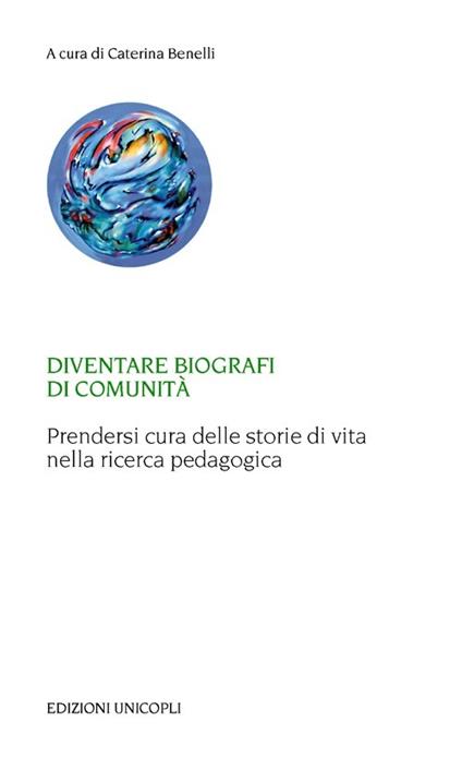 Diventare biografi di comunità. Prendersi cura delle storie di vita nella ricerca pedagogica - copertina