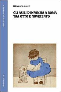 Gli asili d'infanzia a Roma tra Otto e Novecento - Giovanna Alatri - copertina