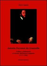 Antonio Perrenot de Granvelle. Politica e diplomazia al servizio dell'impero spagnolo (1517-1586)