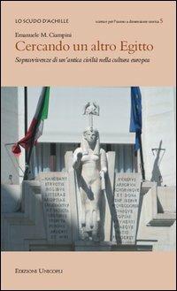 Cercando un altro Egitto. Sopravvivenze di un'antica civiltà nella cultura europea - Emanuele M. Ciampini - copertina