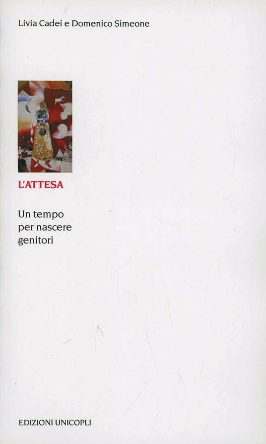 L'attesa. Un tempo per nascere genitori - Livia Cadei,Domenico Simeone - copertina