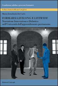 Libro Formarsi «lifelong» e «lifewide». Narrazione, innovazione e didattica nell'Università dell'Apprendimento Permanente Maria Ermelinda De Carlo
