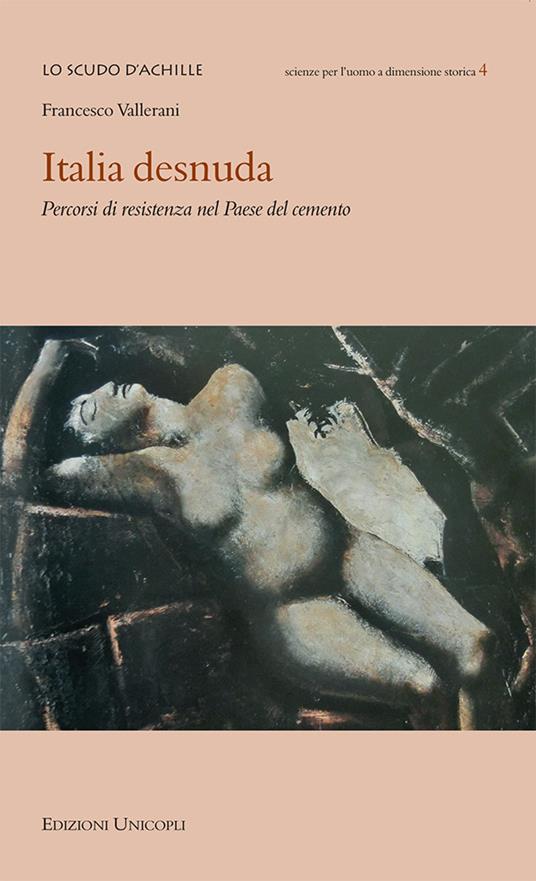 Italia desnuda. Percorsi di resistenza nel Paese del cemento - Francesco Vallerani - ebook