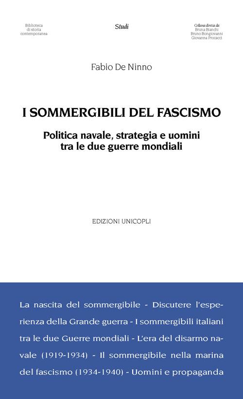 I sommergibili del fascismo. Politica navale, strategia e uomini tra le due guerre mondiali - Fabio De Ninno - copertina