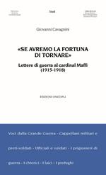 «Se avremo la fortuna di tornare». Lettere di guerra al cardinal Maffi (1915-1918)