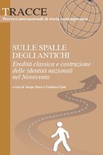 Sulle spalle degli antichi. Eredità classica e costruzione delle identità nazionali del Novecento