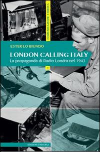 London calling Italy. La propaganda di Radio Londra nel 1943 - Ester Lo Biundo - copertina