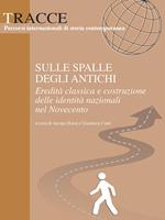 Sulle spalle degli antichi. Eredità classica e costruzione delle identità nazionali del Novecento