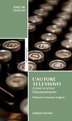 L' autore televisivo. Come si scrive l'intrattenimento