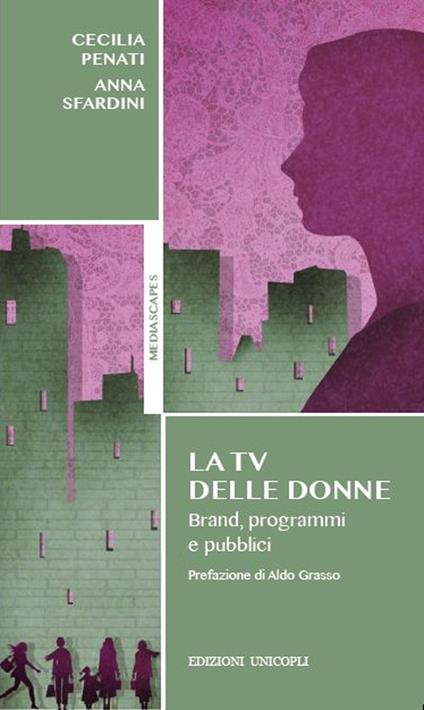 La tv delle donne. Brand, programmi e pubblici - Cecilia Penati,Anna Sfardini - copertina