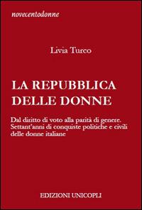 La Repubblica delle donne. Dal diritto di voto alla parità di genere. Settant'anni di conquiste politiche e civili delle donne italiane - Livia Turco - copertina