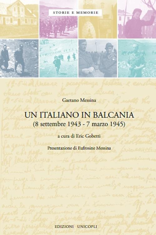 Un italiano in Balcania (8 settembre 1943-marzo 1945) - Gaetano Messina - copertina