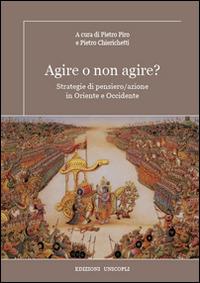 Agire o non agire? Strategie di pensiero/azione in Oriente e Occidente - copertina
