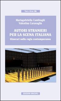 Autori stranieri per la scena italiana. Itinerari nella regia contemporanea - Mariagabriella Cambiaghi,Valentina Garavaglia - copertina