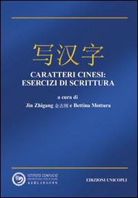 Caratteri cinesi. Esercizi di scrittura - Zhigang Jin,Bettina Mottura - copertina