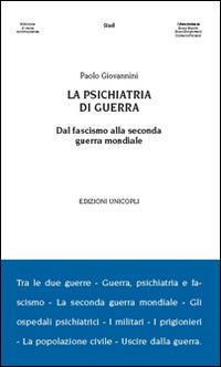 La psichiatria di guerra. Dal fascismo alla seconda guerra mondiale - Paolo Giovannini - copertina