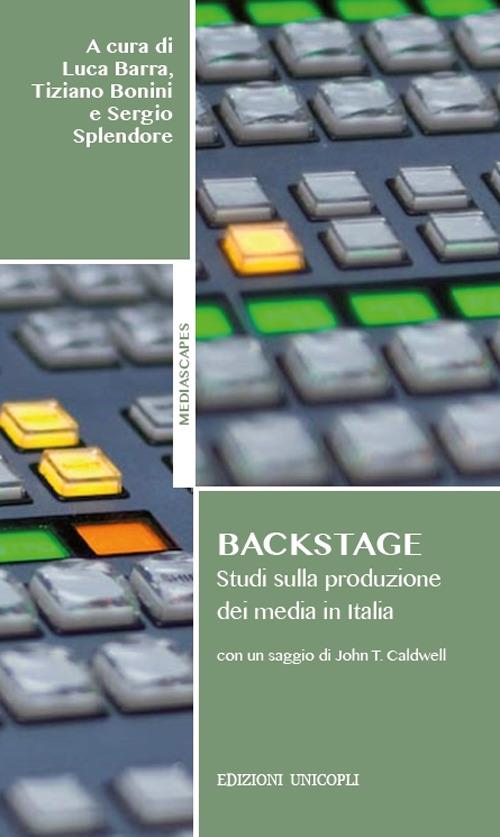 Backstage. Studi sulla produzione dei media in Italia - Luca Barra,Tiziano Bonini,Sergio Splendore - copertina