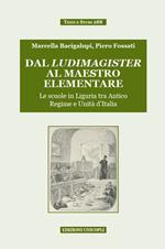 Dal ludimagister al maestro elementare. Le scuole in Liguria tra Antico Regime e Unità d'Italia