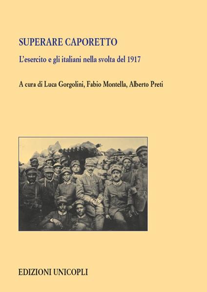 Superare Caporetto. L'esercito e gli italiani nella svolta del 1917 - copertina
