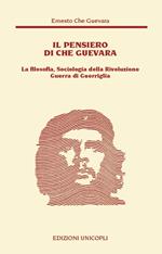 Il pensiero del Che Guevara. La filosofia, sociologia della Rivoluzione guerra di guerriglia