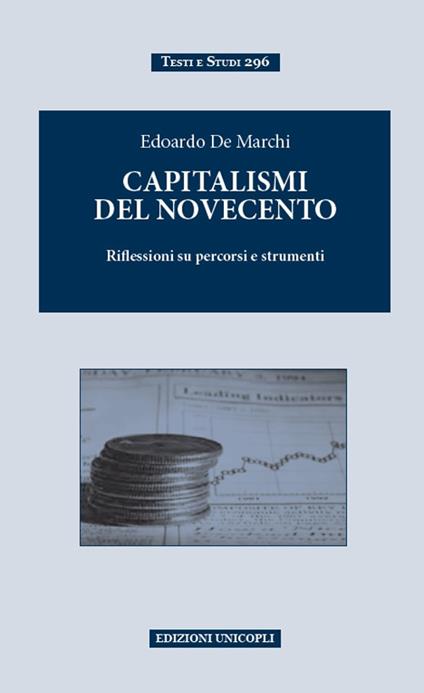 Capitalismi del Novecento. Riflessioni su percorsi e strumenti - Edoardo De Marchi - copertina