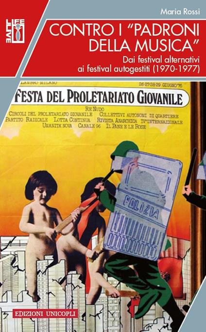 Contro i «padroni della musica». Dai festival alternativi ai festival autogestiti (1970-1977) - Maria Rossi - copertina