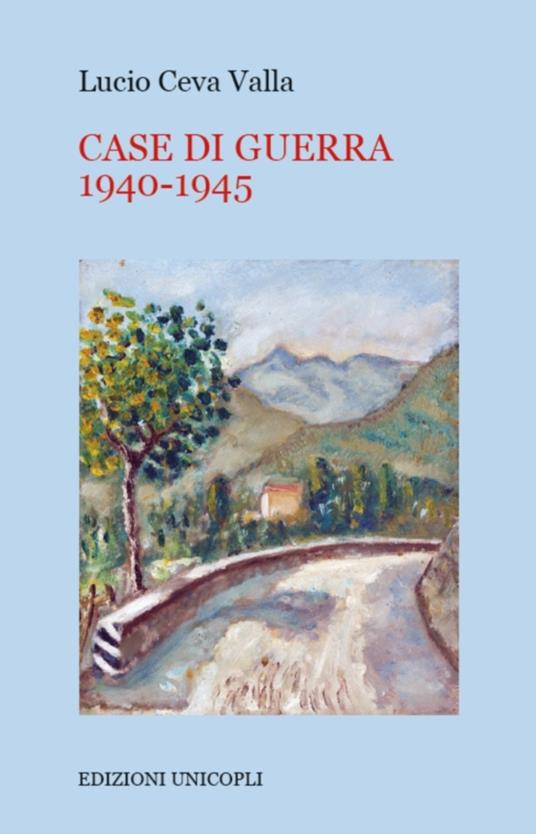 Case di guerra 1940-1945 - Lucio Ceva Valla - ebook