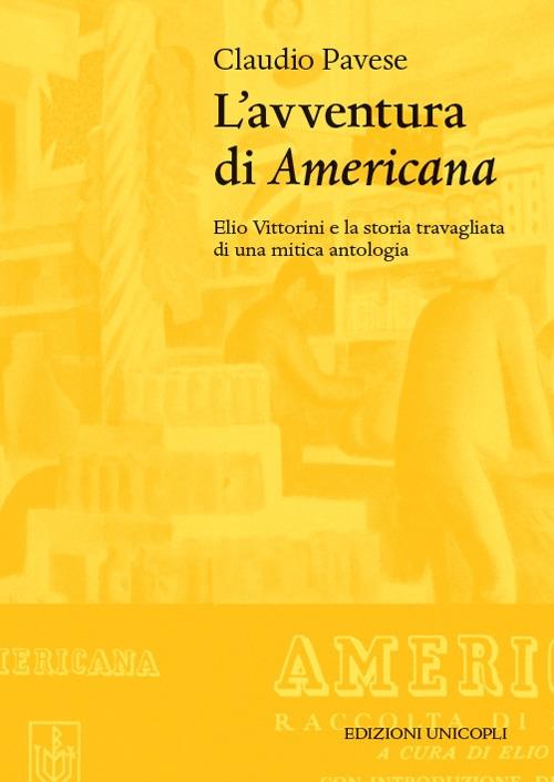 L' avventura di «Americana». Elio Vittorini e la storia travagliata di una mitica antologia - Claudio Pavese - copertina