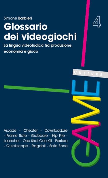 Glossario dei videogiochi. La lingua videoludica fra produzione, economia e gioco - Simone Barbieri - copertina