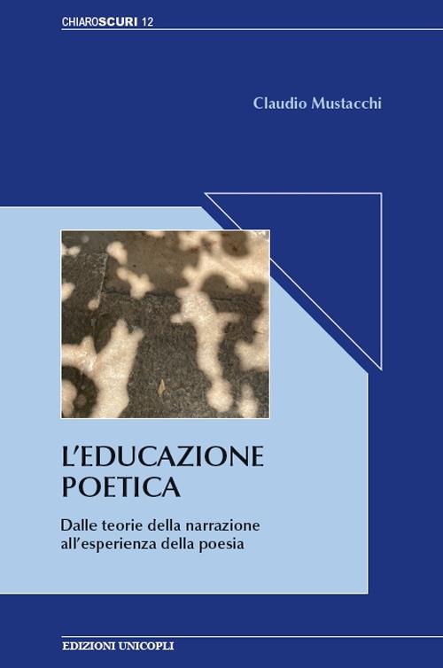 L' educazione poetica. Dalle teorie della narrazione all'esperienza della poesia - Claudio Mustacchi - copertina