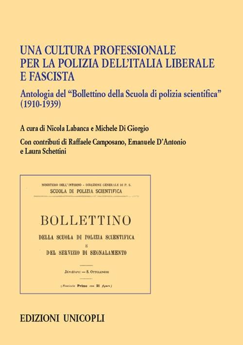 Una cultura professionale per la polizia dell'Italia liberale e fascista. Antologia del «Bollettino della Scuola di polizia scientifica» (1910-1939) - copertina