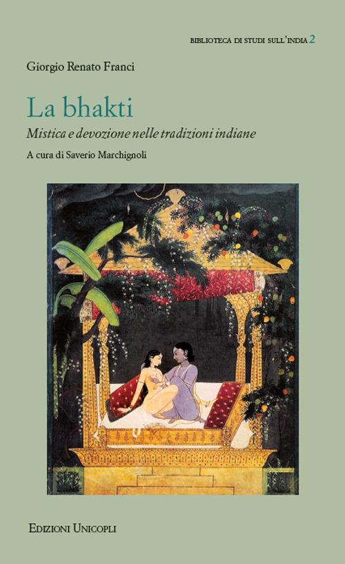 La bhakti. Mistica e devozione nelle tradizioni indiane - Giorgio Renato Franci - copertina