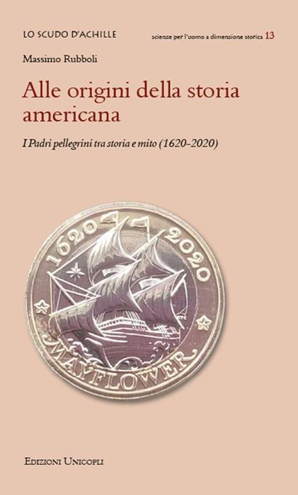 Alle origini della storia americana. I Padri pellegrini tra storia e mito (1620-2020) - Massimo Rubboli - copertina