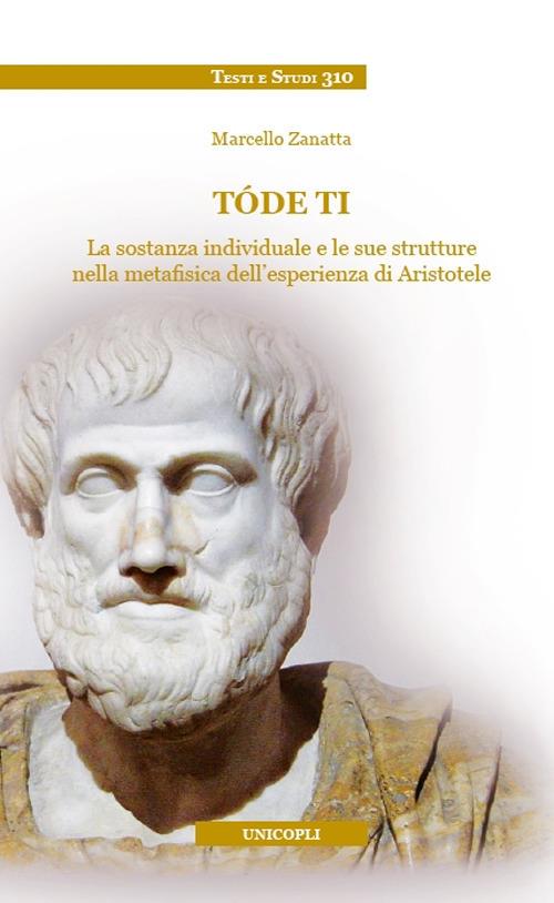 Tóde ti. La sostanza individuale e le sue strutture nella metafisica dell'esperienza di Aristotele - Marcello Zanatta - copertina