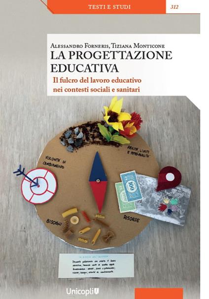 La progettazione educativa. Il fulcro del lavoro educativo nei contesti sociali e sanitari - Alessandro Forneris,Tiziana Monticone - copertina