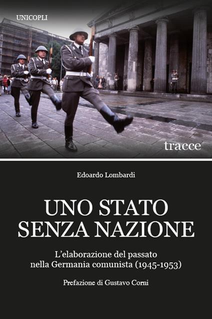Uno Stato senza nazione. L'elaborazione del passato nella Germania comunista (1945-1953) - Edoardo Lombardi - copertina