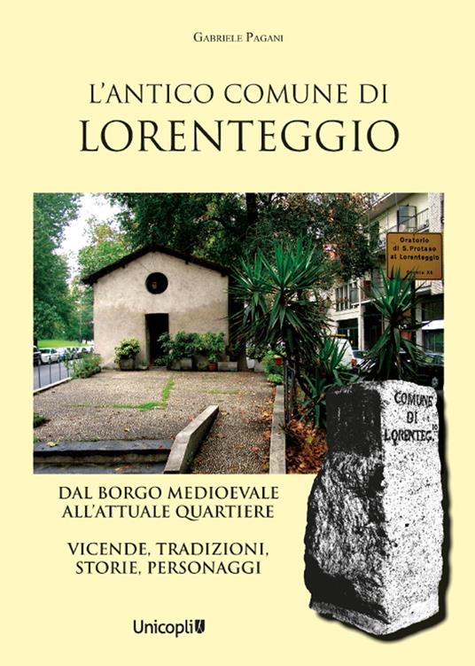 L'antico comune di Lorenteggio. Dal borgo medioevale all'attuale quartiere. Vicende, tradizioni, storie, personaggi - Gabriele Pagani - copertina