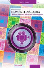 Momenti di gloria. Itinerari alla ricerca dell'incanto cinematografico. Con QR Code