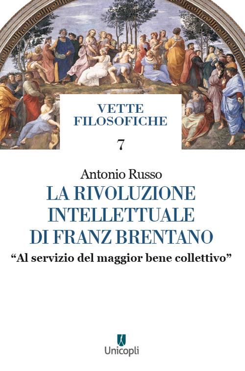 La rivoluzione intellettuale di Franz Brentano. «Al servizio del maggior bene collettivo» - Antonio Russo - copertina
