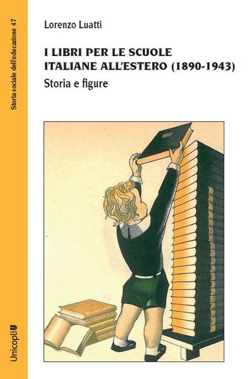 I libri per le scuole italiane all'estero (1890-1943). Storia e figure - Lorenzo Luatti - copertina