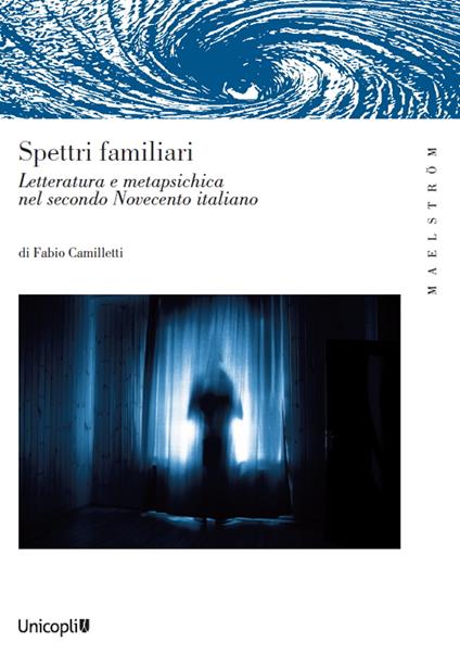 Spettri familiari. Letteratura e metapsichica nel secondo Novecento italiano - Fabio Camilletti - copertina