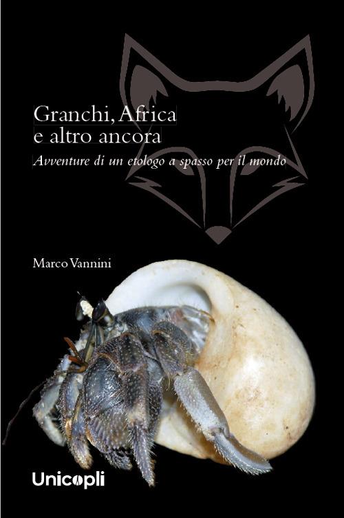 Granchi, Africa e altro ancora. Avventure di un etologo a spasso per il mondo - Marco Vannini - copertina