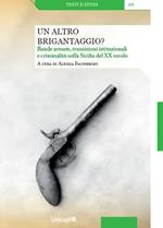 Un altro brigantaggio? Bande armate, transizioni istituzionali e criminalità nella Sicilia del XX secolo