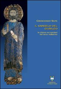 Il vangelo del giubileo. La Chiesa sui sentieri del terzo millennio - Crescenzio Sepe - copertina