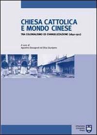 Chiesa cattolica e mondo cinese tra colonialismo ed evangelizzazione (1840-1911) - copertina