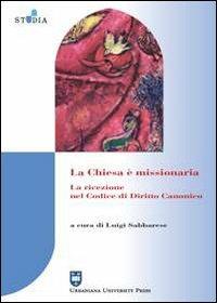 La Chiesa è missionaria. La ricezione nel codice di diritto canonico - Luigi Sabbarese - copertina