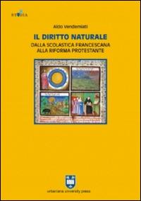 Il diritto naturale dalla scolastica francescana alla riforma protestante - Aldo Vendemiati - copertina
